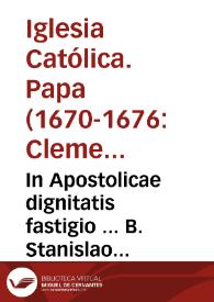 In Apostolicae dignitatis fastigio ... B. Stanislao Kostka quotannis die xiij nouembris ... missa, etiam à sacerdotibus eo die ad ecclesias ... celebrari, et officium recitari de Communi Confessorum non Pontificum, iuxta rubricas Breviarij, et Missalis Romani ... concedimus, et indulgemus...