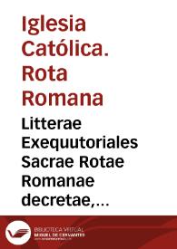 Litterae Exequutoriales Sacrae Rotae Romanae decretae, & relaxatae per R.P.D. Clementem Merlinum eiusdem Sacrae Rotae Auditorem, & Indicem Commissarium pro R.P. Prouinciali Societatis Iesus Prouinciae Boeticae, ac Patre Rectore, & caeteris Patribus Collegij Cordubeñ. contra Illmum. & Excmum. D. Henricum de Corduba Ducem Segobiae & Cardonae Dominum ciuitatis Lucenae