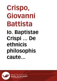 Io. Baptistae Crispi ... De ethnicis philosophis caute legendis disputationum ex propriis cuiusque principiis ... quinarius primus