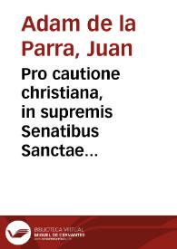 Pro cautione christiana, in supremis Senatibus Sanctae Inquisitionis, & ordinum, ecclesia toletana, & coetibus scholarium obseruata, adversus christianorum proselytos, & sabbatizantes, nomine, & specie christianorum