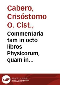 Commentaria tam in octo libros Physicorum, quam in duos De generatione & corruptione & tres De anima philosophi Stagyritae