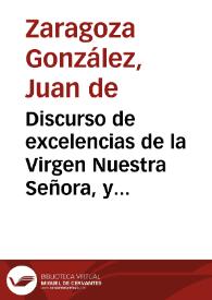 Discurso de excelencias de la Virgen Nuestra Señora, y de su Immaculada Concepcion : dispuesto en cinco cantos