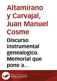 Discurso instrumental genealogico. Memorial que pone a los reales pies del rey N. Señor, D. Francisco Antonio de Viedma Medina Arostegui Verdugo de la Cueba y Sotomayor ... assi de la calidad, meritos, servicios, y honores de su Casa, como de su division... cuya reverente representacion haze por mano de don Antonio Francisco de Viedma Mazuelo y Valençuela...