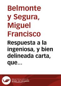 Respuesta a la ingeniosa, y bien delineada carta, que escribiò don Gabriel Rodriguez ... contra don Miguel de Belmonte ... en la qual se responde a los cargos, que le haze, y assimismo le redarguye para desvanecerlos