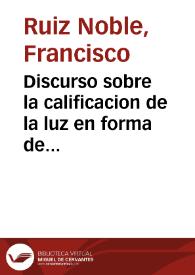 Discurso sobre la calificacion de la luz en forma de estrella que se vio entre dos cejas de la imagen de N.S. del Rosario el dia 26 de Iunio de 1679...