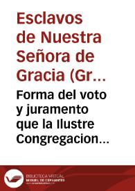 Forma del voto y juramento que la Ilustre Congregacion de Esclavos de N.S. de Gracia, sita en su Real Convento de Trinitarios Descalços hizo domingo quinze de otubre de 1656 años, por el misterio de la Inmaculada Concepcion de Maria Santissima...