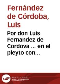 Por don Luis Fernandez de Cordova ... en el pleyto con don Iuan de Cordova y Velasco...