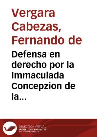 Defensa en derecho por la Immaculada Concepzion de la Virgen Santissima Maria Madre de Dios y Señora nuestra...