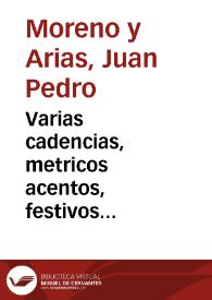 Varias cadencias, metricos acentos, festivos obsequios, reverentes aplausos, rendidos loorrs [sic], que en el dia quarto de octubre de el presente año de mil setecientos cinqüenta y tres, solemnizando los de el Illmo. y Rmo. señor D. Francisco de Solis, Folch de Cardona, Gante, Belbis, Rodriguez de las Barillas...