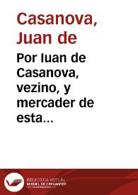 Por Iuan de Casanova, vezino, y mercader de esta ciudad, y preso en la carcel de Corte de ella, en el pleito con Iuan Davila, D. Antonio de Mendoza, y demas partes acreedores a los bienes de Alfonso Bocache, sobre el alçamiento, y fuga que el susodicho hizo de esta ciudad...