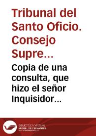 Copia de una consulta, que hizo el señor Inquisidor General ... respondiendo a una carta que escrivio a su Magestad el señor Don Iuan, de Consuegra, en 21 de octubre de este año, satisfaciendo a los cargos, que le haze en ella.