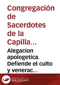 Alegacion apologetica. Defiende el culto y veneracion que a la Serenissima Reyna de los Angeles Maria Señora nuestra, solicita la venerable Congregacion de Sacerdotes en su Capilla de los Remedios, donde estâ su imagen con esse titulo, contra el doctor don Geronimo de Chauarria...