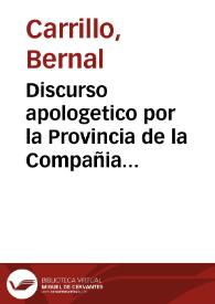 Discurso apologetico por la Provincia de la Compañia de Iesus, y Colegio de San Hermenegildo, de otro dado por doña Beatriz de Torres, como madre, y heredera de los Padres Francisco de Aranda, y Alonso de Torres, religiosos de la Compañia