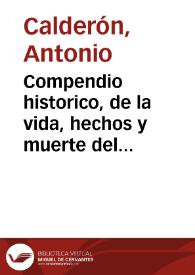 Compendio historico, de la vida, hechos y muerte del glorioso apostol Santiago ... que contiene sumariamente las Excelencias, y primacias del Hijo de Zebedeo ... en quatro libros...