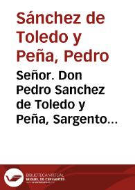 Señor. Don Pedro Sanchez de Toledo y Peña, Sargento Mayor del Regimiento de Milicias de Granada, con el mayor rendimiento hace presente à V.M. há que sirve treinta y seis años, sin intermission... [Instancia al rey pidiendo le sea concedido el nombramiento de coronel de una tropa que sustituya a los torreros de la costa de Granada]