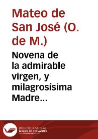 Novena de la admirable virgen, y milagrosísima Madre Mariana de Jesus, religiosa profesa del Sagrado Orden de Mercenarios descalzos Redencion de Cautivos, cuya Beatificacion se celebrò el dia 18 de Enero de este año de 1783 por N.S.P. Pio VI