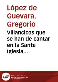 Villancicos que se han de cantar en la Santa Iglesia Metropolitana de Granada, en los Maytines del Nacimiento de N. Señor Iesu Christo este año de 1674...