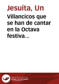 Villancicos que se han de cantar en la Octava festiva que consagra el Carmelo à su primer reformador S. Juan de la Cruz, domingo 27 de otubre de 1675...