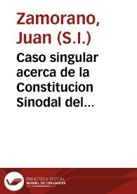 Caso singular acerca de la Constitucion Sinodal del Arzobispado de Sevilla, tit. 3 De testamentis, lib. 3 y de su practica en la ciudad de Ecija