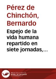 Espejo de la vida humana repartido en siete jornadas, aplicadas a los siete dias de la semana