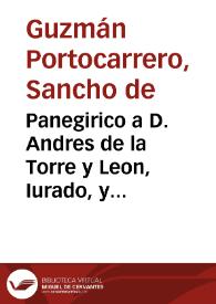 Panegirico a D. Andres de la Torre y Leon, Iurado, y Comissario en las portentosas fiestas, que celebrò la Nobilissima Ciudad de Granada à Christo Nuestro Señor Sacramentado, en este año de 1664