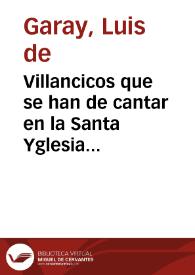 Villancicos que se han de cantar en la Santa Yglesia Apostolica, y Metropolitana de Granada, en los maytines de el Nacimiento de N.S. Iesu Christo, este año de mil y seyscientos y sesenta y quatro...