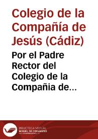 Por el Padre Rector del Colegio de la Compañia de Jesus de la Ciudad de Cadiz, à nombre del Patronato, y Causa Pìa, que dispusieron los Capitanes Lorenzo (2), y Juan Castellanos (3), y Don Bartholomé Castellanos (6) ... en el pleyto con Don Francisco Bruno Fantoni (26) ... sobre la succession en propiedad de las vinculaciones, que dispusieron los tres referidos en Escritura de 15 de Abril de 641, y sobre la que ordenò despues en su Testamento el Juan Castellanos (3)