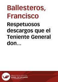 Respetuosos descargos que el Teniente General don Francisco Vallesteros ofrece a la generosa nacion española en contestacion á los cargos que S.A. la Regencia del Reyno se ha servido hacerle en su manifiesto de 12 de diciembre del año pasado de 1812, dirigido á la misma para su inteligencia.