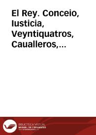 El Rey. Conceio, Iusticia, Veyntiquatros, Caualleros, Iurados, Escuderos, Oficiales, y hombres buenos de la nombrada ciudad de Granada, en tres de setiembre passado os escriui el cuydado que se me auia dado ver estos Reynos... [Carta del rey a la ciudad de Granada en la que ordena una mejor administracion de justicia, el control de los oficios, las dotes, los trajes, el uso de los coches, etc.]