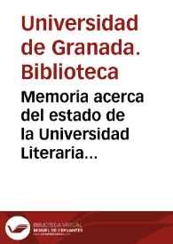 Memoria acerca del estado de la Universidad Literaria de Granada en el curso académico de 1880 á 1881 y datos estadísticos de la enseñanza de los establecimientos públicos del distrito