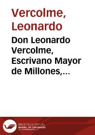 Don Leonardo Vercolme, Escrivano Mayor de Millones, Cientos, y Tabaco de esta ciudad, y su provincia : Certifico, y doy fee, que ... las licencias para vender las especies de vino y vinagre no se diesen sin estar aforadas aquellas, ajustada la quenta y pagado lo deudado hasta el dia...