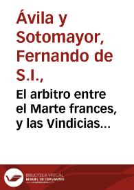 El arbitro entre el Marte frances, y las Vindicias gallicas, responde por la verdad, por la patria, por sus reyes