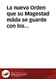 La nueva Orden que su Magestad mâda se guarde con los moriscos que fueron a Berueria expelidos destos Reynos