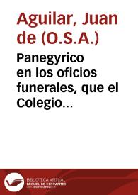 Panegyrico en los oficios funerales, que el Colegio Mayor de San Ilefonso (sic), y Vniversidad de Alcalá, consagró a las memorias. .. de su fundador vnico... Fr. Francisco Ximenez de Cisneros...