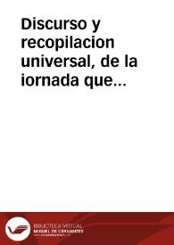 Discurso y recopilacion universal, de la iornada que Su Magestad haze desde su Real Corte al Reyno de Portugal, en que se harà larga relacion del recibimiento en la ciudad de Badajoz, Cortes de la villa de Tomar, y solene juramento de los Grandes de Portugal...