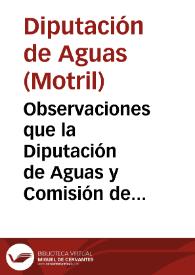 Observaciones que la Diputación de Aguas y Comisión de Propietarios, nombrada para la defensa de los derechos de Motril, dirige al común de hacendados de la vega de dicha ciudad, acerca del estado de las cuestiones que sostiene con La Explotadora y otras empresas, que se proponen utilizar las aguas del río Guadalfeo y sus afluentes, con perjuicio de los riegos de nuestra Vega