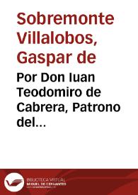 Por Don Iuan Teodomiro de Cabrera, Patrono del Patronazgo, Memorias, y Obras pías que fundò el capitan don Sancho Verdugo Barba en la ciudad de Carmona, con don Iuan Barba ... sobre la tenuta del Patronazgo que fundò don Sancho Barba...