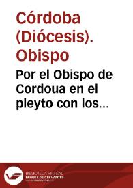 Por el Obispo de Cordoua en el pleyto con los Regulares en razon de las licencias limitadas