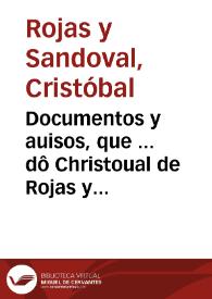 Documentos y auisos, que ... dô Christoual de Rojas y Sandoual Obispo de Cordoua ... dio a los Rectores y Confessores de su obispado, a cerca de la prudencia que deuiâ guardar consigo mismos, y con sus poenitentes en la administracion del sancto Sacramento de la confession, los quales dio en el Synodo, que celebro en Cordoua Año de 1568