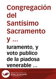 Iuramento, y voto publico de la piadosa venerable Congregacion del Santissimo Sacramêto, y Doctrina Christiana, sita en la Casa Professa de la Compañia de Iesus de Seuilla, por el Mysterio de la Cõcepcion purissima de la Virgen Maria N.S. concebida sin pecado original.