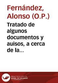 Tratado de algunos documentos y auisos, a cerca de la prudencia que el confessor deue guardar en la administracion del Sacramento de la confession, con su penitente, para le ayudar a dexar los peccados, y seguir el camino de la virtud, y assi mismo la que deue guardar consigo, antes que lo administre, y estandolo administrando...