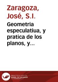 Geometria especulatiua, y pratica de los planos, y solidos