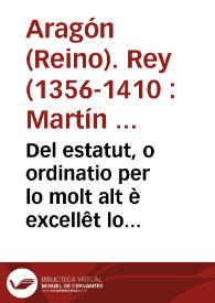 Del estatut, o ordinatio per lo molt alt è excellêt lo senyor Rey en Marti, à rafrenar los contraris qui ab color del Offici de la Inquisitio vexauen los Auengelitzants, è Preyncants la Puritat de la Sacratissima Conceptio de nuestra Dona