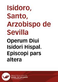 Operum Diui Isidori Hispal. Episcopi pars altera