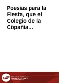 Poesias para la Fiesta, que el Colegio de la Cõpañia de Iesus de Granada dedica á la celebridad de la Concepcion de N. Señora, motiuada de el Breve de nuestro Santissimo Padre Alexando Septimo, este año de 1662...