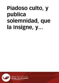 Piadoso culto, y publica solemnidad, que la Insigne, y Venerable Congregacion del Espiritu Santo, sita en el Colegio de la Compañia de Iesus de Granada, dedicò a la Reyna de los Angeles Maria Señora Nuestra ... 24 de febrero ... de mil y seyscientos y cincuenta y tres...