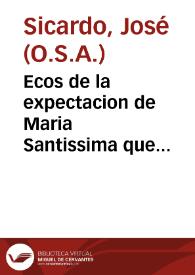 Ecos de la expectacion de Maria Santissima que originaron las vozes del Evangelio de la dominica quarta de Adviento del año de 1667