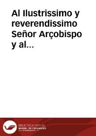 Al Ilustrissimo y reverendissimo Señor Arçobispo y al Dean y Cabildo de la Santa Iglesia Metropolitana del Apostol Santiago