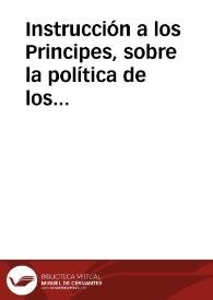 Instrucción a los Principes, sobre la política de los Padres Jesuítas : ilustrada con largas notas, y traducida del italiano, en portuguès, y ahora en castellano : con el Suplemento de la religion orthodoxa de los Jesuitas...