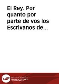 El Rey. Por quanto por parte de vos los Escrivanos de mis Reynos, que residis en la ciudad de Granada, que aviendo estado siempre el vso ... distinguidos en el general concepto ... de los demàs oficios baxos...